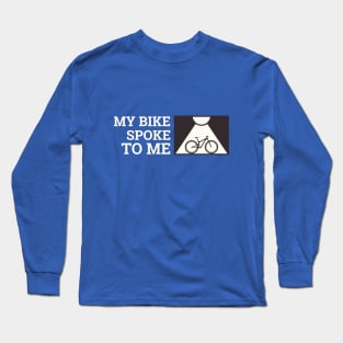 My Bike Spoke to Me Biking Trails Long Sleeve T-Shirt